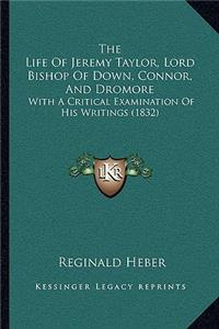 Life Of Jeremy Taylor, Lord Bishop Of Down, Connor, And Dromore
