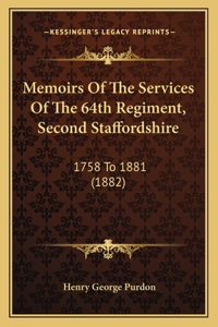 Memoirs Of The Services Of The 64th Regiment, Second Staffordshire