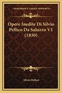 Opere Inedite Di Silvio Pellico Da Saluzzo V1 (1830)