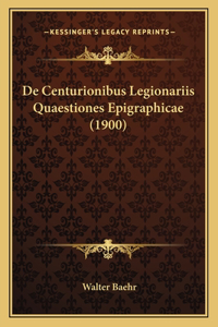 De Centurionibus Legionariis Quaestiones Epigraphicae (1900)