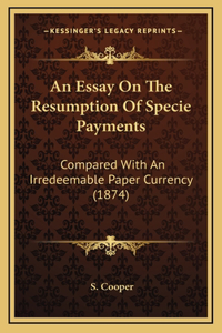 An Essay On The Resumption Of Specie Payments