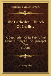 The Cathedral Church Of Carlisle