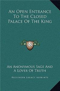 An Open Entrance to the Closed Palace of the King