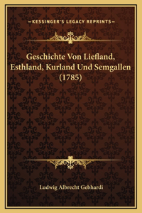 Geschichte Von Liefland, Esthland, Kurland Und Semgallen (1785)