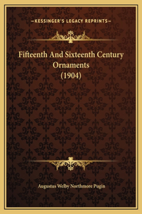 Fifteenth And Sixteenth Century Ornaments (1904)