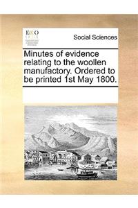 Minutes of Evidence Relating to the Woollen Manufactory. Ordered to Be Printed 1st May 1800.