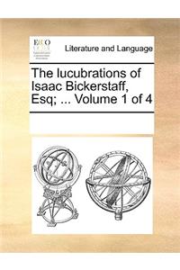 The lucubrations of Isaac Bickerstaff, Esq; ... Volume 1 of 4