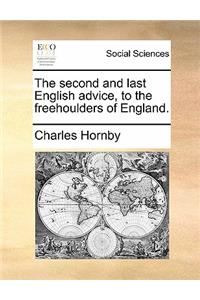 The Second and Last English Advice, to the Freehoulders of England.