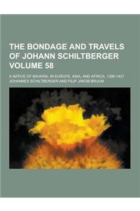 The Bondage and Travels of Johann Schiltberger; A Native of Bavaria, in Europe, Asia, and Africa, 1396-1427 Volume 58
