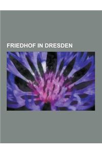 Friedhof in Dresden: Liste Der Friedhofe in Dresden, Heidefriedhof, Frauenkirchhof, Alter Katholischer Friedhof, Sowjetischer Garnisonfried