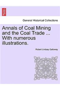 Annals of Coal Mining and the Coal Trade ... with Numerous Illustrations.