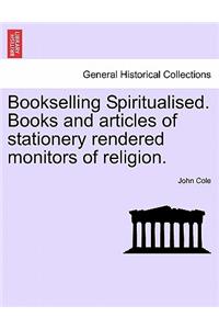 Bookselling Spiritualised. Books and Articles of Stationery Rendered Monitors of Religion.