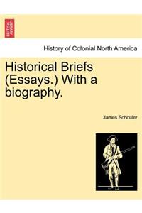 Historical Briefs (Essays.) with a Biography.