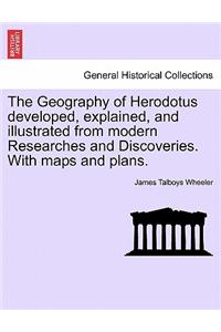 The Geography of Herodotus developed, explained, and illustrated from modern Researches and Discoveries. With maps and plans.