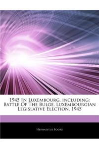 Articles on 1945 in Luxembourg, Including: Battle of the Bulge, Luxembourgian Legislative Election, 1945