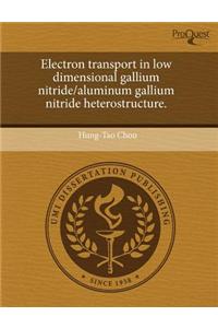 Electron Transport in Low Dimensional Gallium Nitride/Aluminum Gallium Nitride Heterostructure