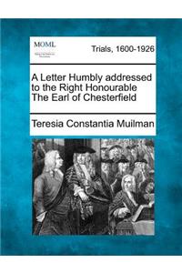 Letter Humbly Addressed to the Right Honourable the Earl of Chesterfield