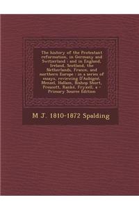 The History of the Protestant Reformation, in Germany and Switzerland