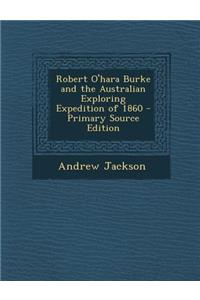 Robert O'Hara Burke and the Australian Exploring Expedition of 1860