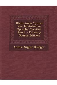 Historische Syntax Der Lateinischen Sprache, Zweiter Band.