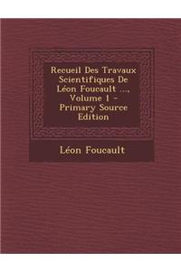 Recueil Des Travaux Scientifiques De Léon Foucault ..., Volume 1