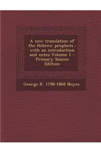 A New Translation of the Hebrew Prophets: With an Introduction and Notes Volume 1