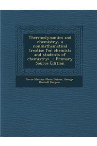 Thermodynamics and Chemistry, a Nonmathematical Treatise for Chemists and Students of Chemistry;