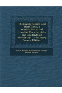 Thermodynamics and Chemistry, a Nonmathematical Treatise for Chemists and Students of Chemistry;