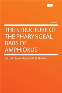 The Structure of the Pharyngeal Bars of Amphioxus