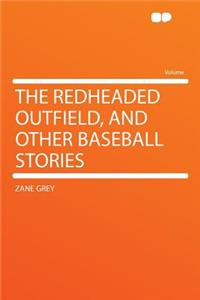 The Redheaded Outfield, and Other Baseball Stories
