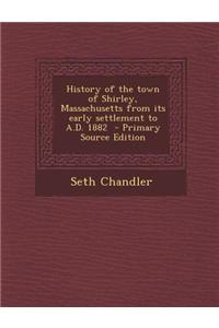 History of the Town of Shirley, Massachusetts from Its Early Settlement to A.D. 1882