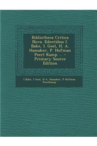 Bibliotheca Critica Nova. Edentibus I. Bake, I. Geel, H. A. Hamaker, P. Hofman Peerl Kamp ... - Primary Source Edition