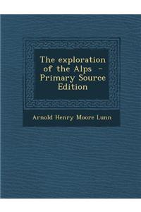 The Exploration of the Alps - Primary Source Edition