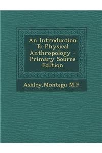 An Introduction to Physical Anthropology - Primary Source Edition