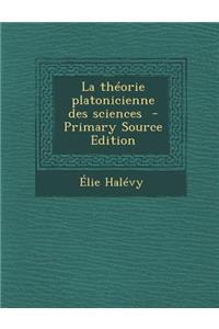 La Theorie Platonicienne Des Sciences - Primary Source Edition