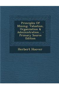 Principles of Mining: Valuation, Organization & Administration...
