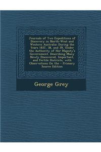 Journals of Two Expeditions of Discovery in North-West and Western Australia: During the Years 1837, 38, and 39, Under the Authority of Her Majesty's