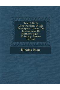 Traite de La Construction Et Des Principaux Usages Des Instrumens de Mathematique