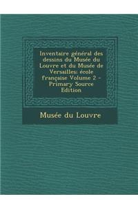 Inventaire General Des Dessins Du Musee Du Louvre Et Du Musee de Versailles; Ecole Francaise Volume 2 - Primary Source Edition