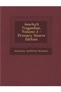 Aeschyli Tragoediae, Volume 2 - Primary Source Edition