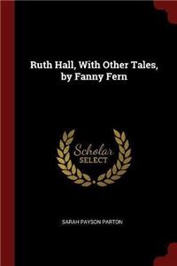 Ruth Hall, With Other Tales, by Fanny Fern