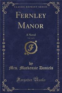 Fernley Manor, Vol. 3 of 3: A Novel (Classic Reprint)