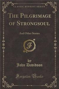 The Pilgrimage of Strongsoul: And Other Stories (Classic Reprint)