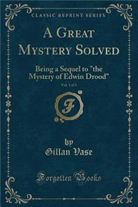 A Great Mystery Solved, Vol. 1 of 3