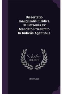 Dissertatio Inauguralis Iuridica de Personis Ex Mandato Praesumto in Iudiciis Agentibus