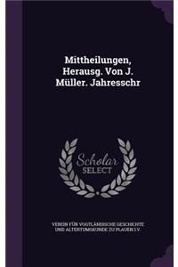 Mittheilungen, Herausg. Von J. Muller. Jahresschr