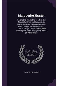 Marguerite Hunter: A Narrative Descriptive of Life in the Material and Spiritual Spheres, As Transcribed by a Co-Operative Spirit Band Through the Mediumship of Lizzie