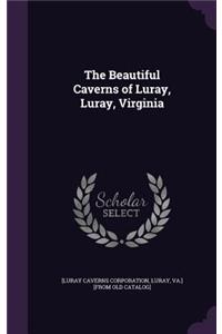The Beautiful Caverns of Luray, Luray, Virginia