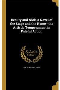 Beauty and Nick, a Novel of the Stage and the Home--the Artistic Temperament in Fateful Action