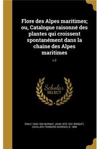 Flore Des Alpes Maritimes; Ou, Catalogue Raisonne Des Plantes Qui Croissent Spontanement Dans La Chaine Des Alpes Maritimes; V.2